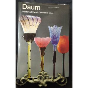 DAUM: MASTERS OF FRENCH DECORATIVE GLASS By Clotilde Bacri  Hardcover dust jacke